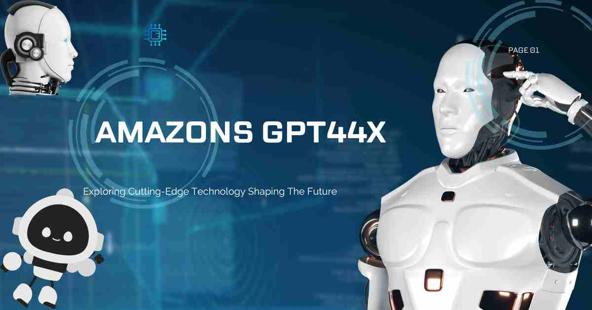 Amazons GPT-44X: The Revolutionary AI Model – A Comprehensive Guide