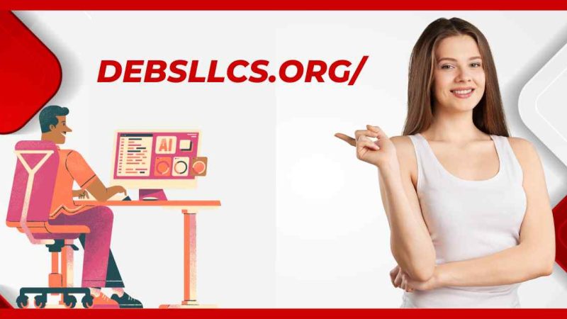 Everything You Need to Know About Debsllcs.org/: A Simple Guide