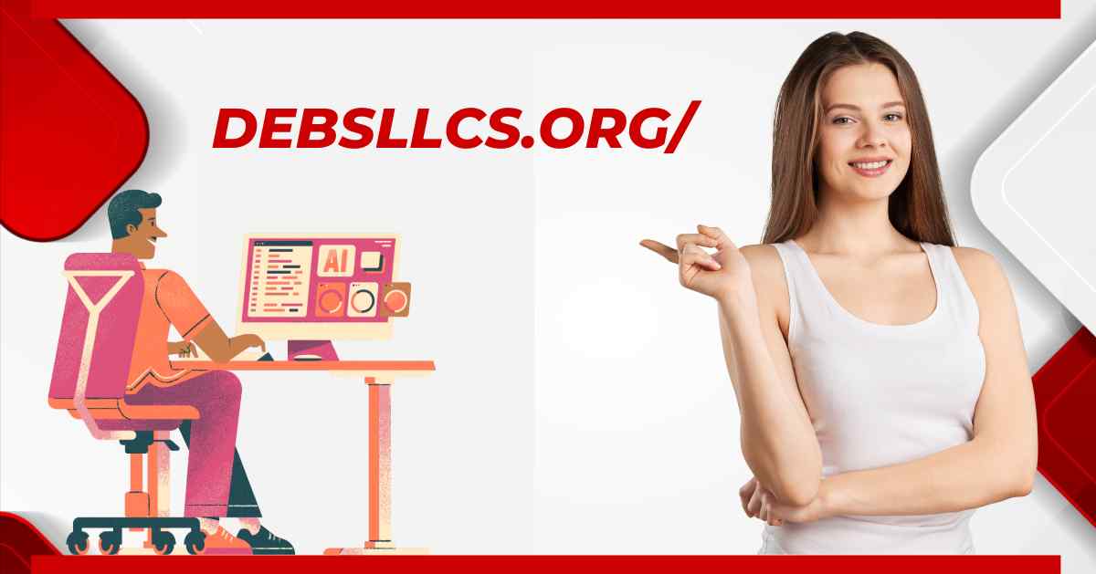 Everything You Need to Know About debsllcs.org/: A Simple Guide