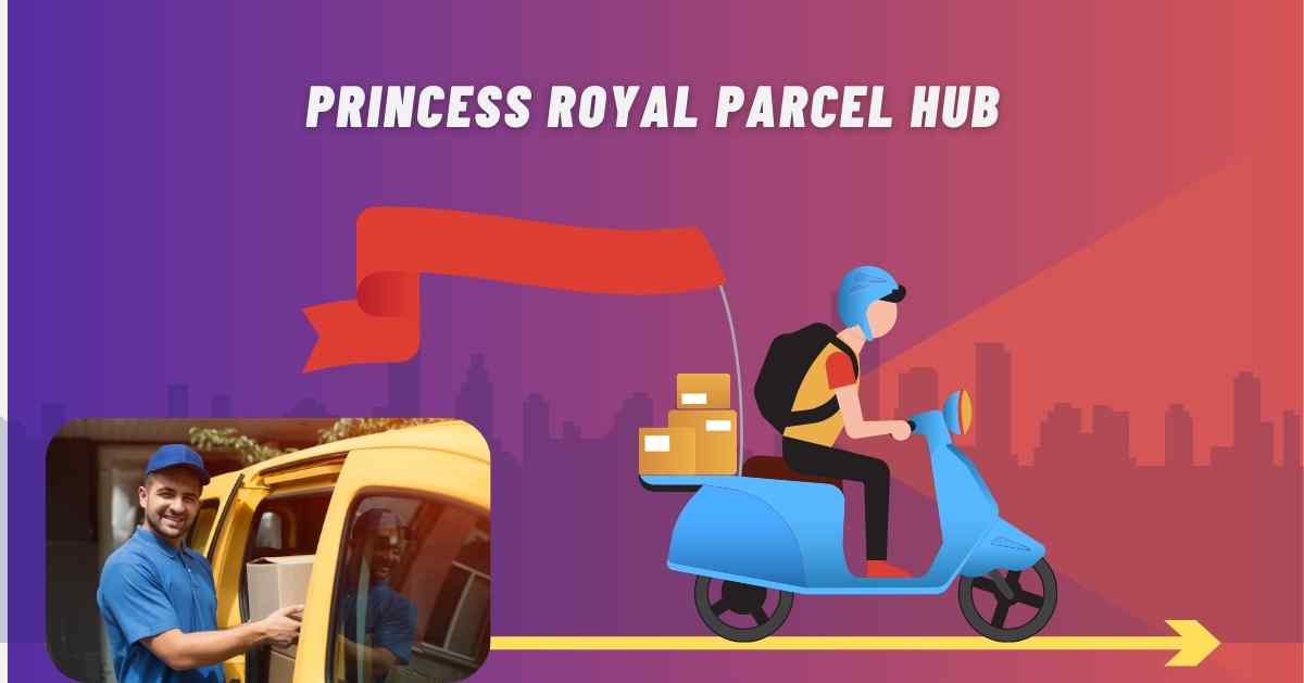 Princess Royal Parcel Hub: Your Go-To Guide