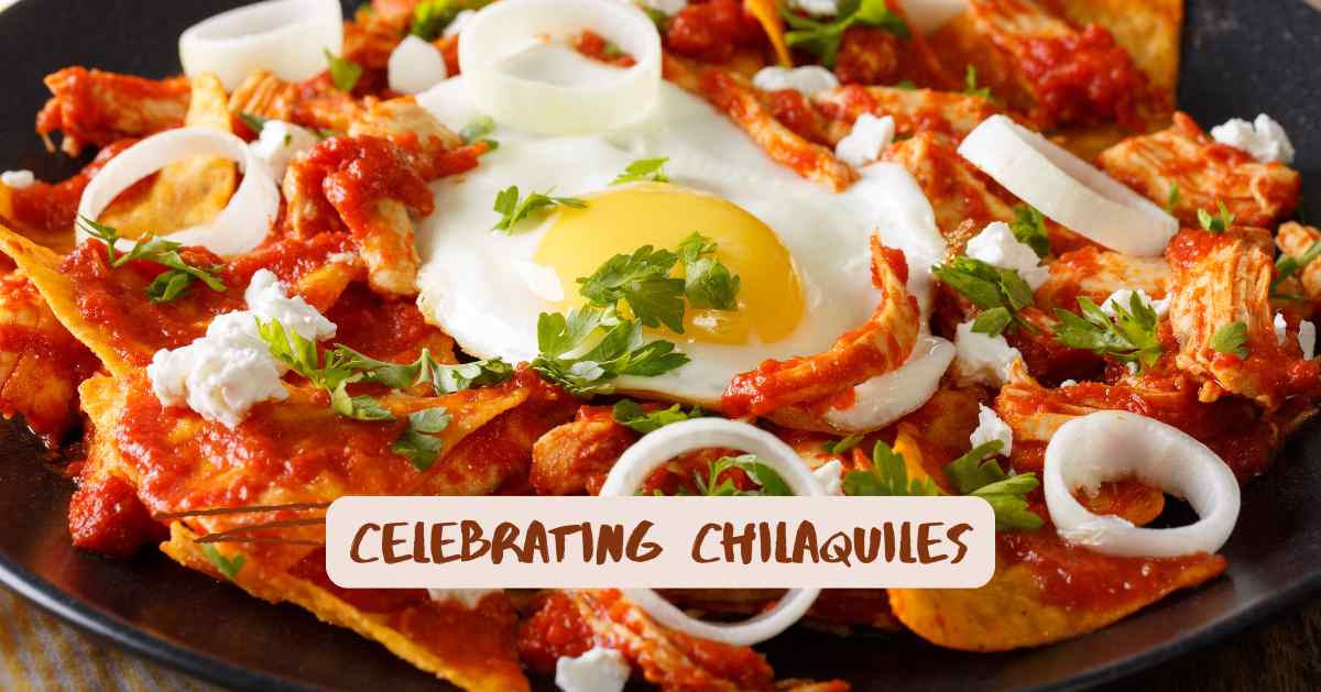 Celebrate the Flavor of Chilaquiles: A Simple and Delicious Mexican Dish