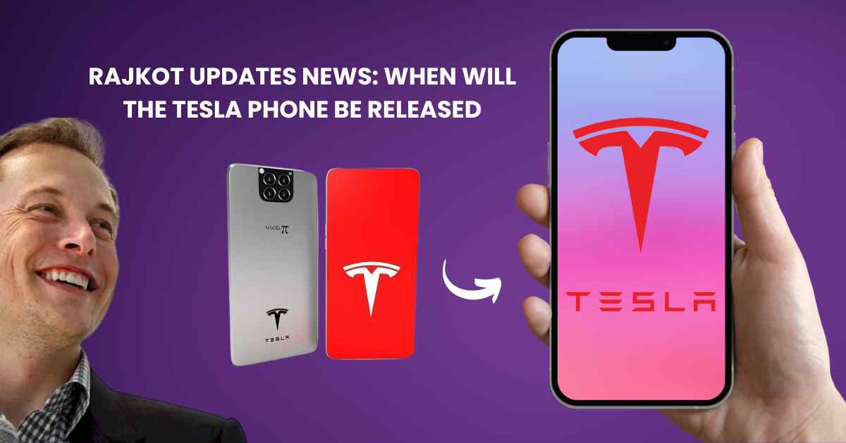 Rajkot Updates News: When Will the Tesla Phone Be Released?