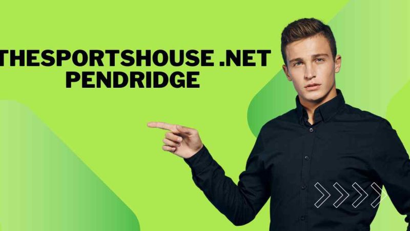 Comprehensive Guide to TheSportsHouse.net Pendridge