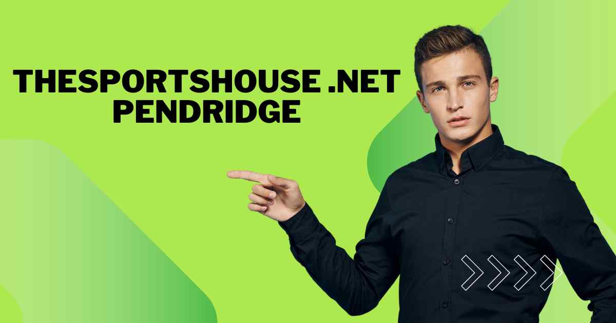 Comprehensive Guide to TheSportsHouse.net Pendridge