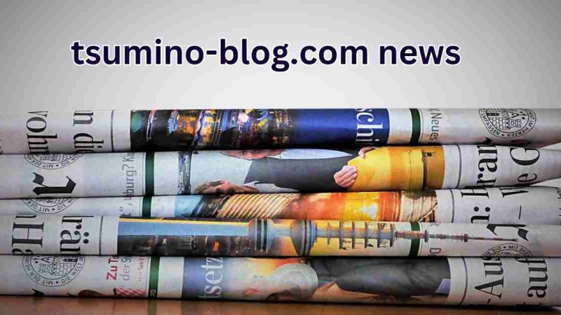 Tsumino-Blog.com News: Stay Informed Your Go-To Update Hub