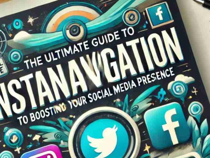 Instanavigation: The Ultimate Guide to Boosting Your Social Media Presence