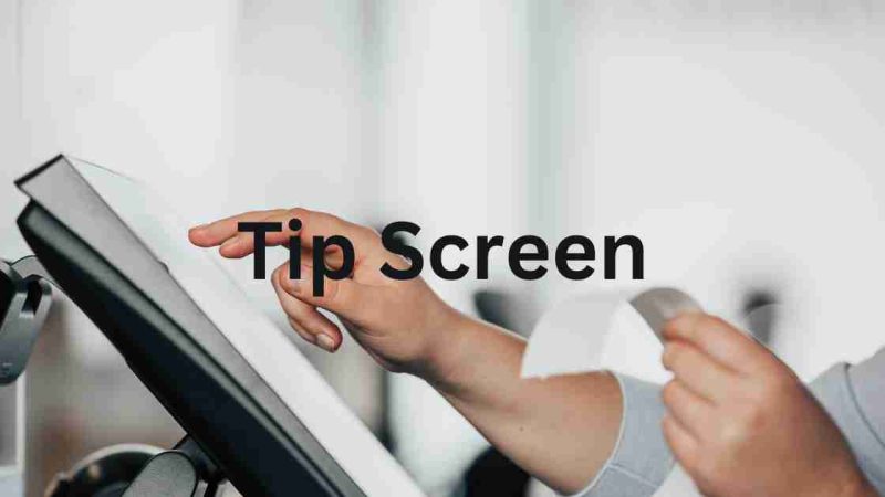 What is a Tip Screen? How It Works, Benefits, and Design Tips for Businesses